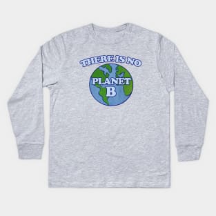 There is no planet B Kids Long Sleeve T-Shirt